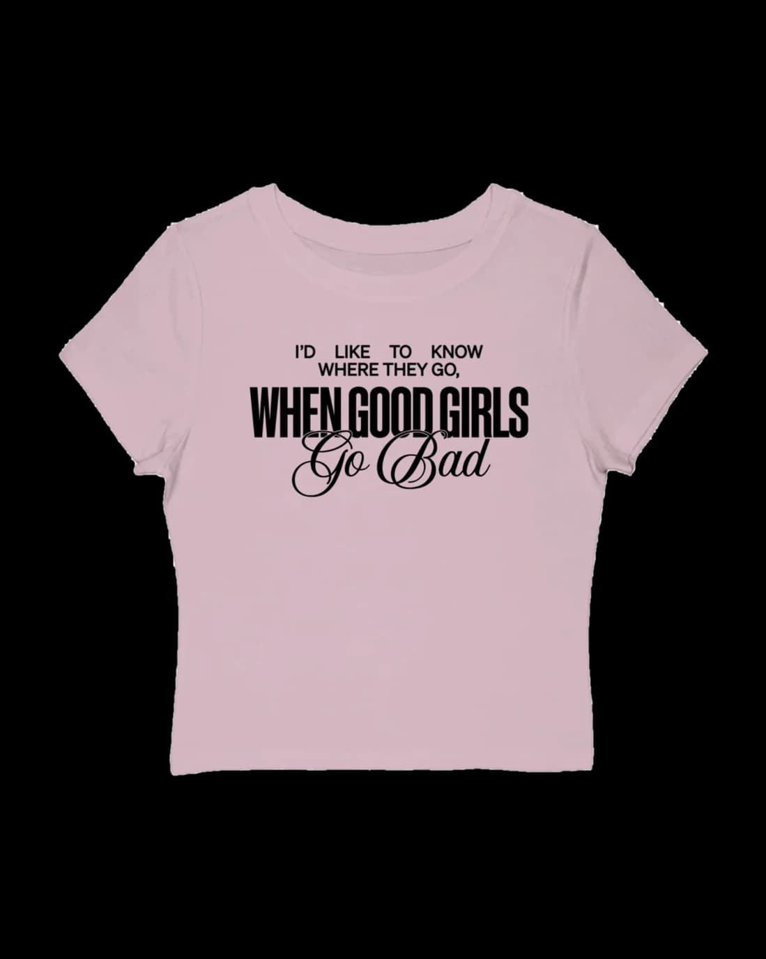 When Good Girls Go Bad Baby Tee